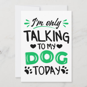 Invitation Je ne parle qu'à mon chien aujourd'hui
