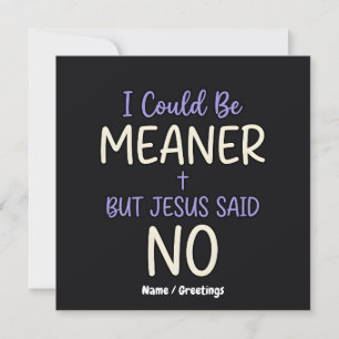 Invitation "Je pourrais être plus méchant mais Jésus a dit no