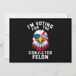 Invitation Je vote pour le condamné Felon Funny Pro Trump