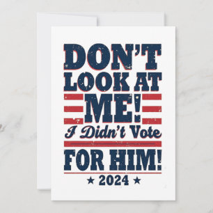Invitation Ne me regarde pas Je n'ai pas voté pour lui 2024 T