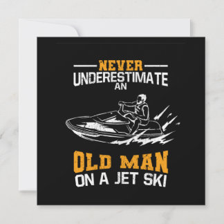 Invitation Never Underestimate An Old Man On A Jet Ski