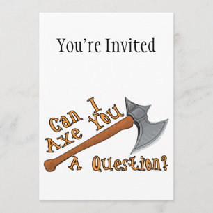 Invitation Peut la hache d'I vous une question