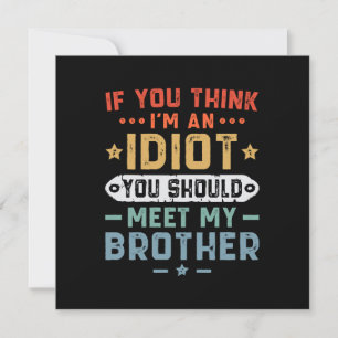 Invitation Si vous pensez que je suis un idiot, vous devriez 