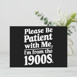Invitation Soyez patient avec moi, je suis des années 1900 
