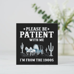 Invitation Soyez patient avec moi, je suis des années 1900 Dr