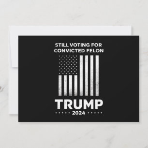Invitation Toujours à voter pour le condamné Felon Trump 2024