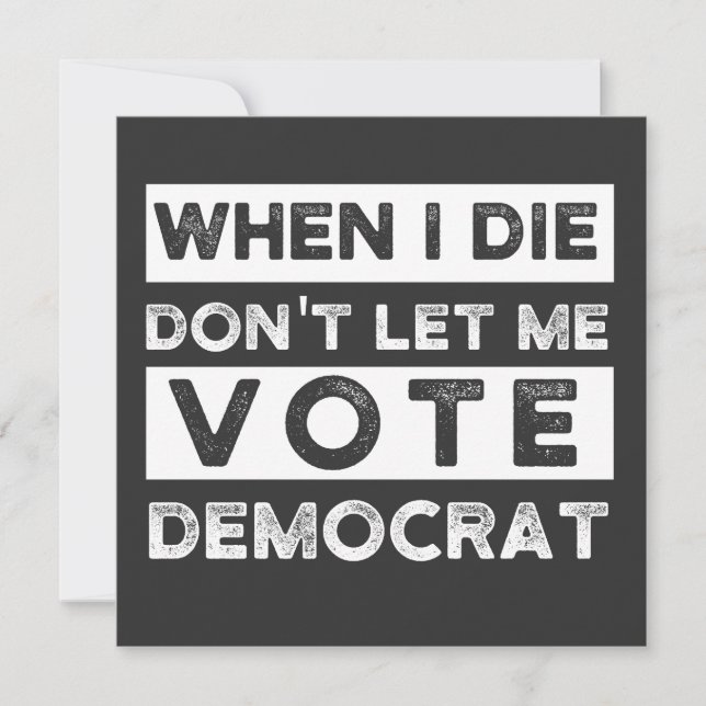 Invitation When I Die Don't Let Me Vote Democat (Devant)