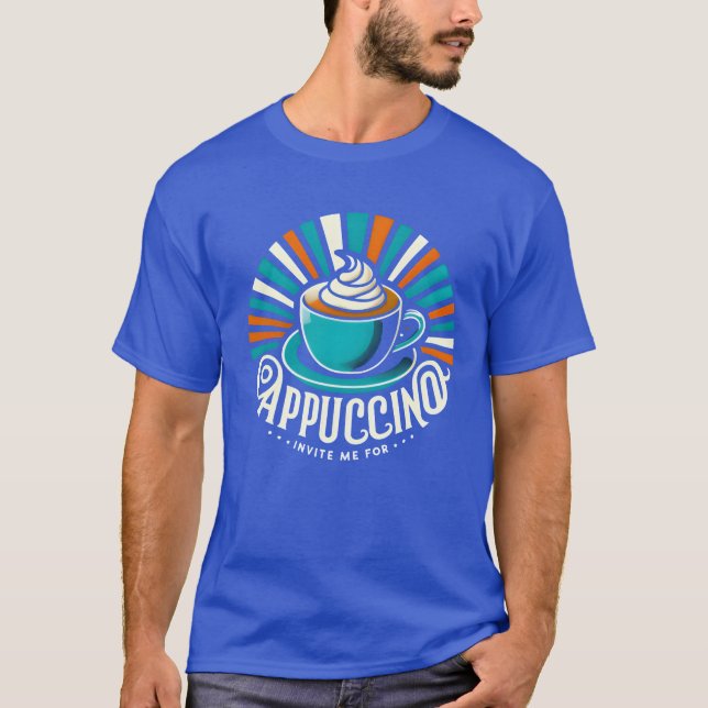 Invite Me for Cappuccino gift T-Shirt (Front)