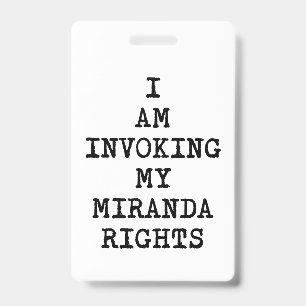 Invoking my Miranda Rights-Right to Remain Silent Badge