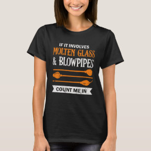 Involves Molten Glass Glassblowing Glassblower Gla T-Shirt