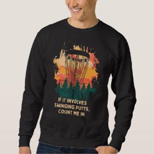 Involves Swinging Putts Disc Golf Pun Golfer Joke  Sweatshirt
