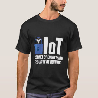 Iot Internet Of Everything Security Of Nothing Cyb T-Shirt