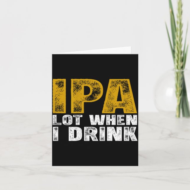 Ipa Lot When Drink Beer Design Card (Front)