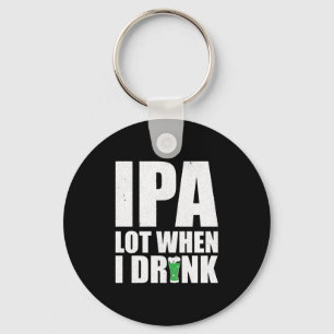 Ipa Lot When I Drink Beer St Patricks Day 2020 Keychain