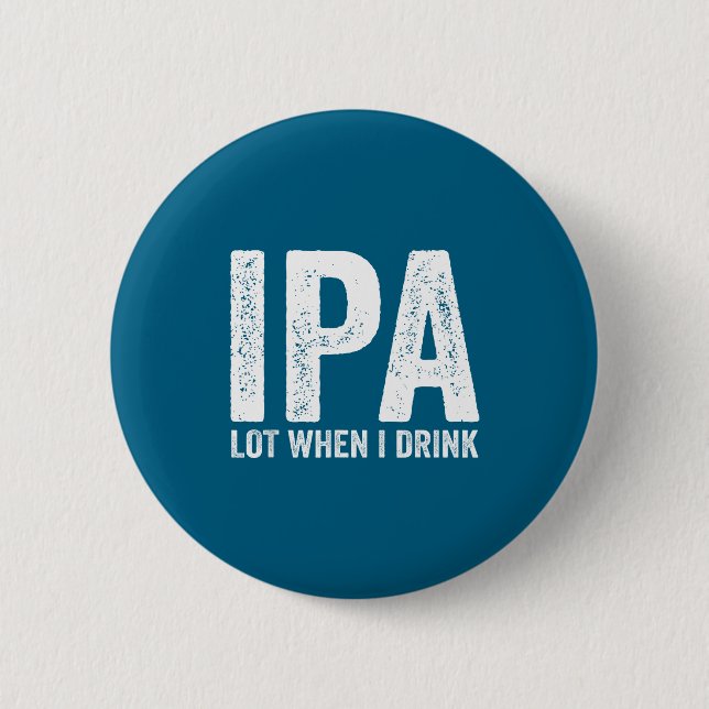 Ipa Lot When I Drink Funny Beer Pun Drinker Drinki 2 Inch Round Button (Front)