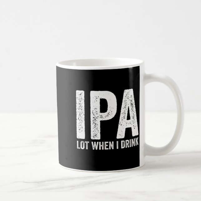 Ipa Lot When I Drink Funny Beer Pun Drinker Drinki Coffee Mug (Right)