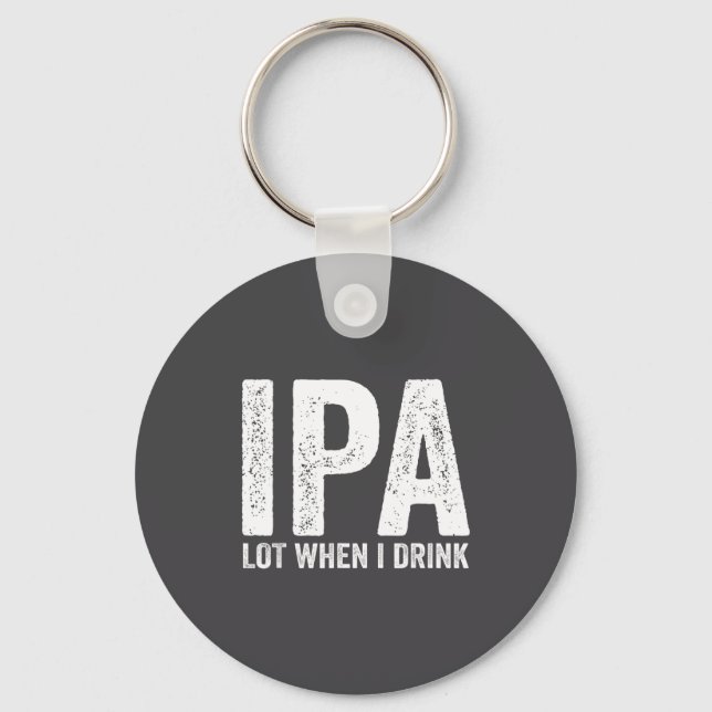 Ipa Lot When I Drink Funny Beer Pun Drinker Drinki Keychain (Front)