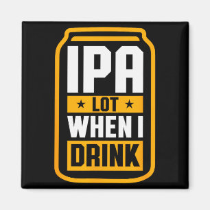 Ipa Lot When I Drink Shirt Beer Lover St Patrick's Magnet