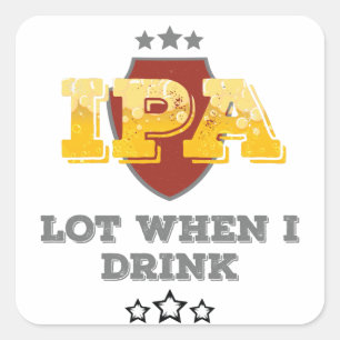 IPA Lot When I Drink Square Sticker