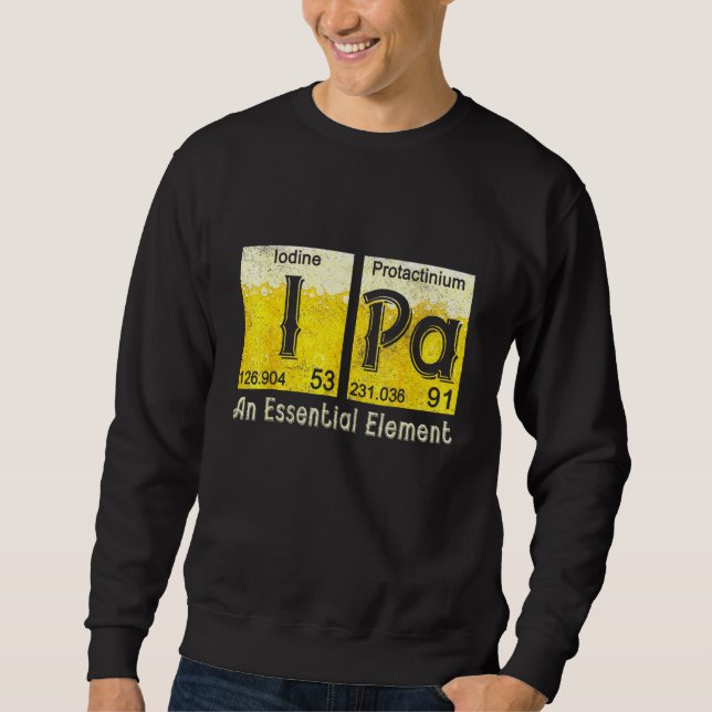 Ipa Periodic Table Elements Of Beer Homebrew Ipa C Sweatshirt (Front)