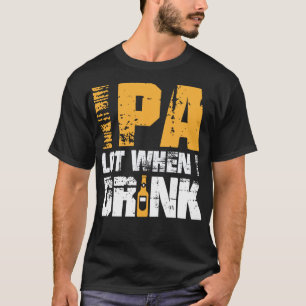 IPA When I Drink Design - Funny Beer Lover Craft B T-Shirt