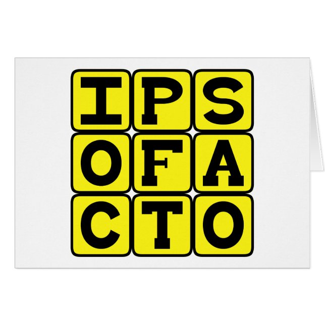 Ipso Facto, By The Act Itself Latin Phrase (Front Horizontal)