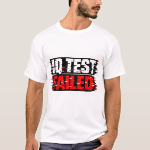 IQ Test Failed Shirt   Funny Dumb Humour Tee 