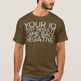 IQ Test Results for dark apparel T-Shirt