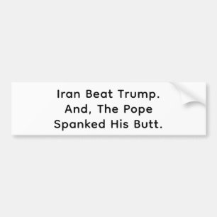 Iran Beat Pope Spanked Trump Hankamer Artjunkhaus Bumper Sticker