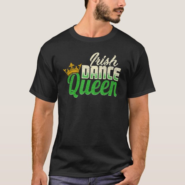 Ireland Dancing Irish Dance Queen T-Shirt (Front)