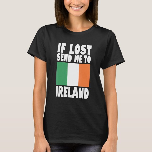Ireland Flag Design  If lost send me to Ireland T-Shirt (Front)