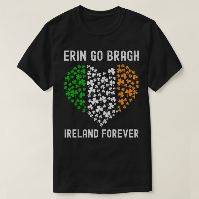 Ireland Forever Erin Go Bragh St Patricks Day  1  T-Shirt (Design Front)
