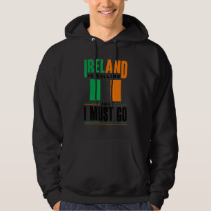 Ireland Irish Ireland Flag Ireland Is Calling And Hoodie