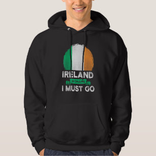 Ireland Is Calling I Must Go Irish Heritage Roots Hoodie