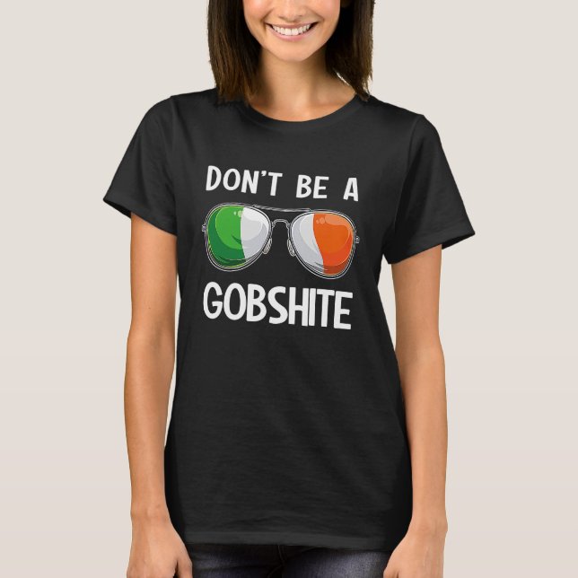 Ireland St Patrick's Day Party Don't Be A Gobshite T-Shirt (Front)