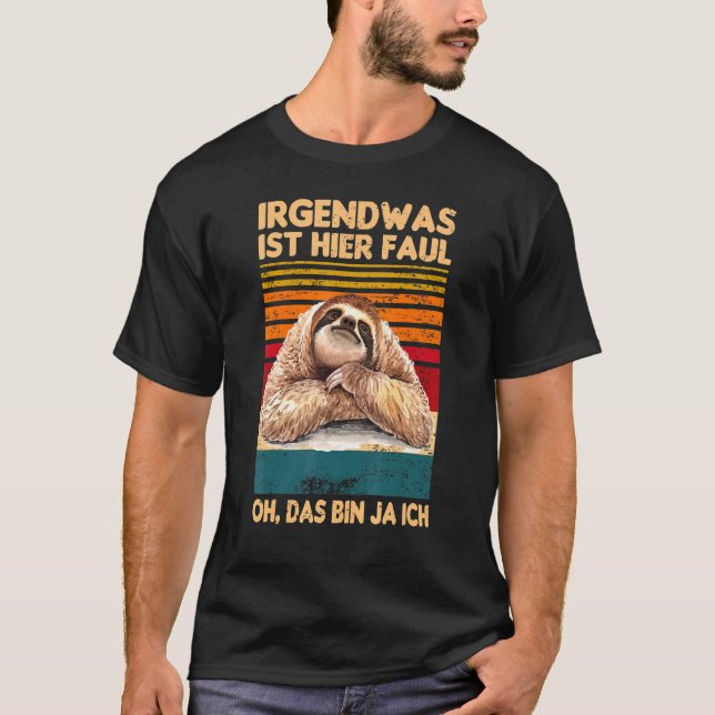 Irgendwas Ist Hier Faul Oh Das Bin Ja Ich Sloth Sa T-Shirt (Front)