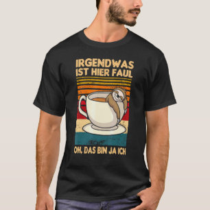 Irgendwas Ist Hier Faul Oh Das Bin Ja Ich Sloth Sa T-Shirt