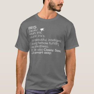 Iris Name Iris Definition Iris Female Name Iris Me T-Shirt