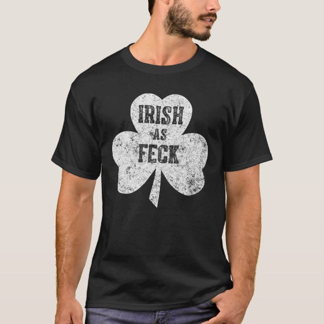 Irish As Feck Saint Patrick Day Gift T-Shirt (Front)