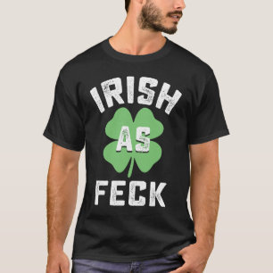 Irish As Feck St Saint Patricks Day Shamrock Lucky T-Shirt