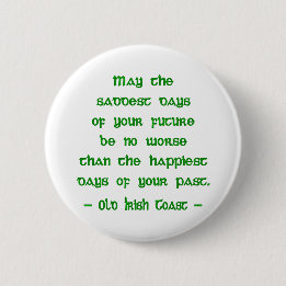 Irish Blessing May the Saddest Days of Future 2 Inch Round Button