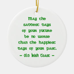 Irish Blessing May the Saddest Days of Future Ceramic Ornament