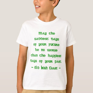Irish Blessing May the Saddest Days of Future T-Shirt