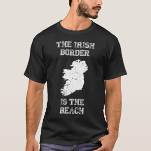 Irish Border is The Beach T-Shirt