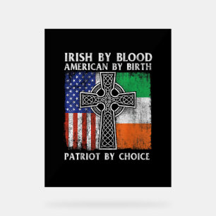 Irish By Blood American By Birth Patriot By Choice Acrylic Sign