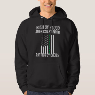 Irish By Blood American By Birth Patriot By Choice Hoodie