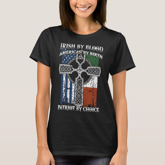 irish by blood american by birth patriot by choice T-Shirt (Front)