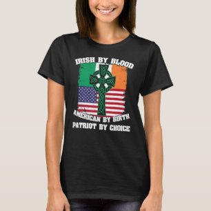 Irish By Blood American By Birth Patriot By Choice T-Shirt