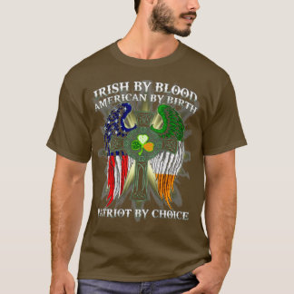 Irish By Blood American By Birth Patriot By T-Shirt