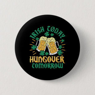Irish C Today Hungover Tomorrow St Patrick'S Day 2 Inch Round Button